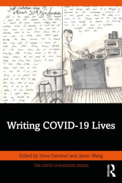 Writing COVID-19 Lives. Edited by Irene Gammel and Jason Wang. Routledge.